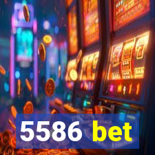 5586 bet